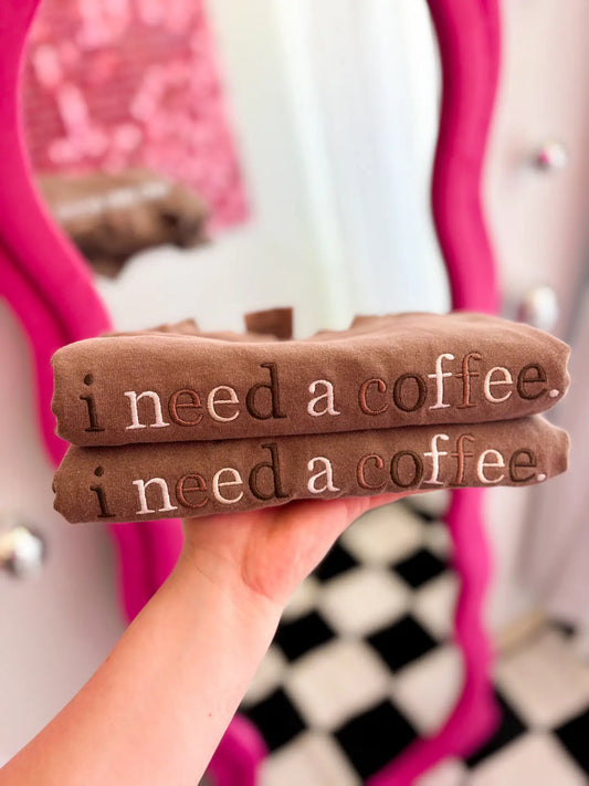 I Need A Coffee Embroidered Tee | Sweatshirt